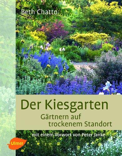 Der Kiesgarten: Gärtnern auf trockenem Standort