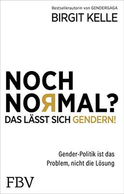 Noch Normal? Das lässt sich gendern!: Gender-Politik ist das Problem, nicht die Lösung