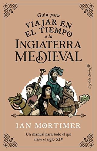 Guía para viajar en el tiempo a la Inglaterra medieval: Un manual para todo el que visite el siglo XIV (Ensayo)