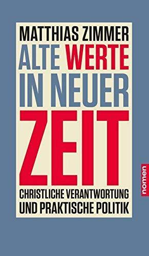 Alte Werte in neuer Zeit: Christliche Verantwortung und praktische Politik