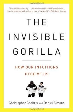 The Invisible Gorilla: How Our Intuitions Deceive Us