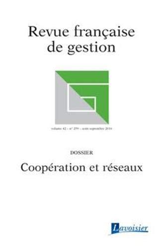 COOPERATION ET RESEAUX (REVUE FRANCAISE DE GESTION VOLUME 42 N. 259/AOUT-SEPTEMBRE 2016)