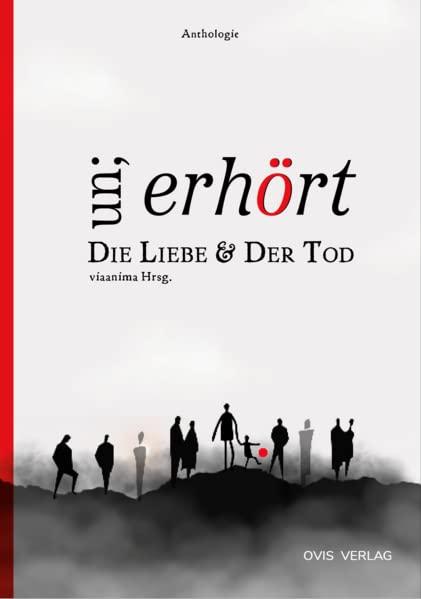 un;erhört Die Liebe & Der Tod: eine Anthologie