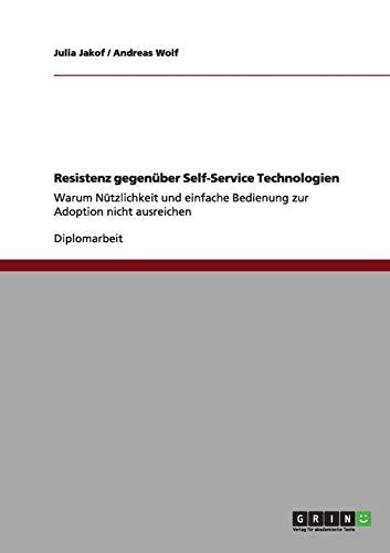 Resistenz gegenüber Self-Service Technologien: Warum Nützlichkeit und einfache Bedienung zur Adoption nicht ausreichen