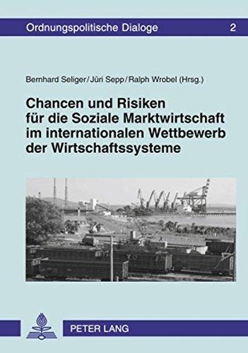 Chancen und Risiken für die Soziale Marktwirtschaft im internationalen Wettbewerb der Wirtschaftssysteme (Ordnungspolitische Dialoge)