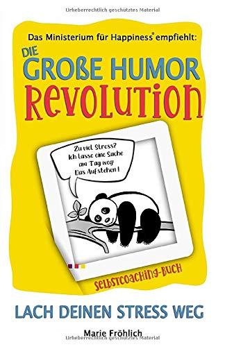 Die große Humor Revolution: Lach deinen Stress weg (Das Ministerium für Happiness empfiehlt, Band 1)