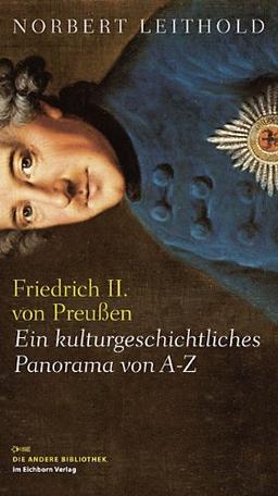 Friedrich II. von Preußen: Ein kulturgeschichtliches Panorama von A - Z