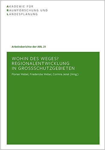 Wohin des Weges?: Regionalentwicklung in Großschutzgebieten (Arbeitsberichte der ARL)