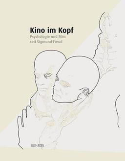 Kino im Kopf. Psychologie und Film seit Sigmund Freud