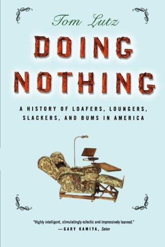 Doing Nothing: A History of Loafers, Loungers, Slackers, and Bums in America