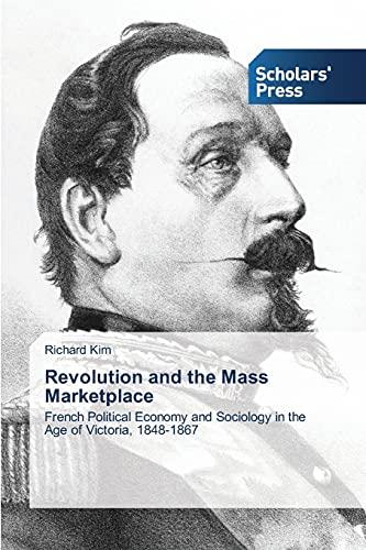 Revolution and the Mass Marketplace: French Political Economy and Sociology in the Age of Victoria, 1848-1867