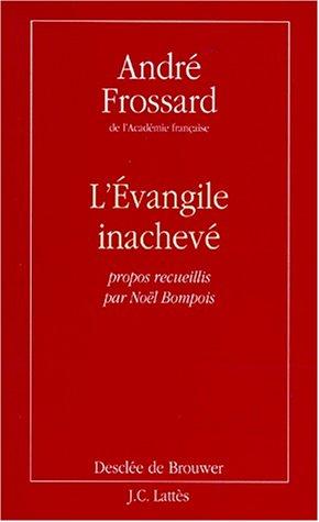 L'Evangile inachevé : propos recueillis par Noël Bompois