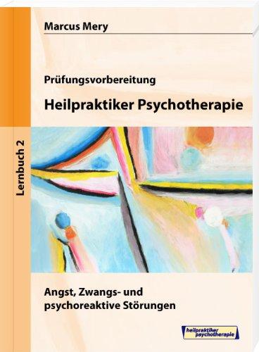 Heilpraktiker Psychotherapie 02. Angst, Zwangs- und psychoreaktive Störungen: Mein Weg zum Heilpraktiker Psychotherapie in 6 Bänden