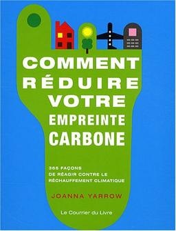 Comment réduire votre empreinte carbone : 365 façons de réagir contre le réchauffement climatique