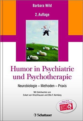 Humor in Psychiatrie und Psychotherapie: Neurobiologie - Methoden - Praxis