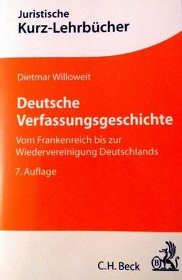 Deutsche Verfassungsgeschichte: Vom Frankenreich bis zur Wiedervereinigung Deutschlands