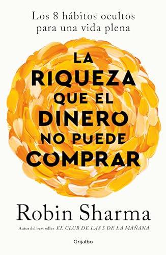 La riqueza que el dinero no puede comprar: Los 8 hábitos ocultos para una vida plena (Crecimiento personal)