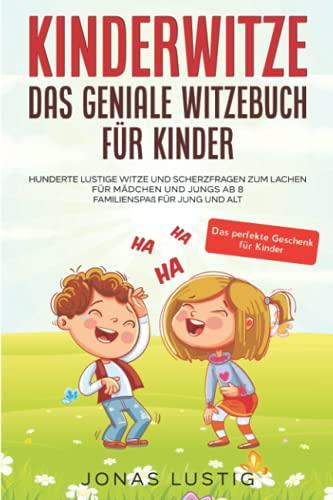 Kinderwitze - Das geniale Witzebuch für Kinder: Hunderte lustige Witze und Scherzfragen zum Lachen für Mädchen und Jungs ab 8 - Familienspaß für Jung und Alt - Das perfekte Geschenk für Kinder