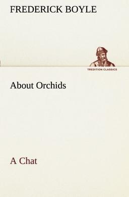 About Orchids A Chat (TREDITION CLASSICS)