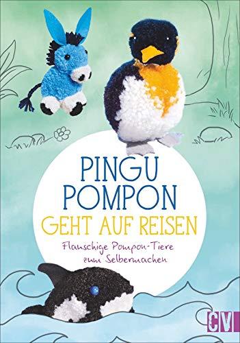 Pingu Pompon geht auf Reisen – Flauschige Pompon-Tiere zum Selbermachen. Zum Vorlesen und Basteln gleichzeitig.