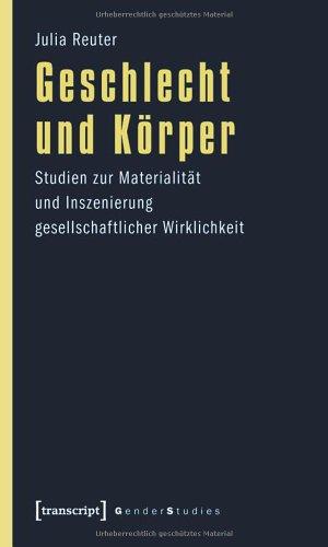 Geschlecht und KÃ¶rper: Studien zur MaterialitÃ¤t und Inszenierung gesellschaftlicher Wirklichkeit