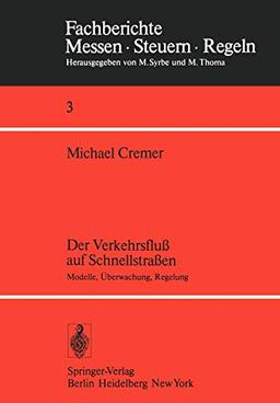 Der Verkehrsfluß auf Schnellstraßen: Modelle, Überwachung, Regelung (Fachberichte Messen - Steuern - Regeln, Band 3)