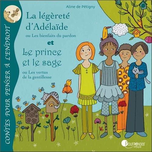 La légèreté d'Adélaïde ou Les bienfaits du pardon. Le prince et le sage ou Les vertus de la gentillesse