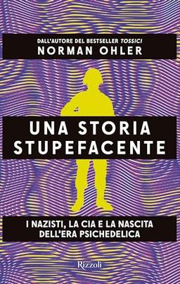 Una storia stupefacente. I nazisti, la CIA e la nascita dell'era psichedelica (Saggi stranieri)