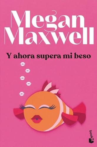 Y ahora supera mi beso (Biblioteca Megan Maxwell)