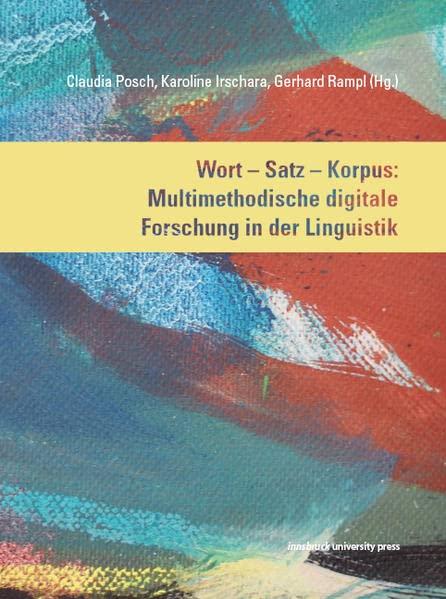 Wort – Satz – Korpus: Multimethodische digitale Forschung in der Lingustik