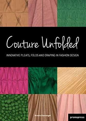 Couture Unfolded: Innovative Pleats, Folds and Draping in Fashion Design