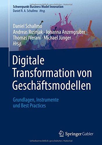 Digitale Transformation von Geschäftsmodellen: Grundlagen, Instrumente und Best Practices (Schwerpunkt: Business Model Innovation)