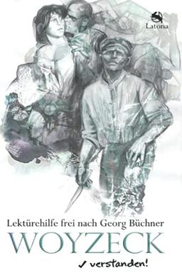 Woyzeck verstanden! Lektürehilfe frei nach Georg Büchner