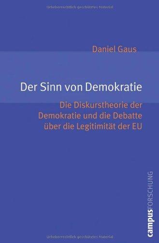 Der Sinn von Demokratie: Die Diskurstheorie der Demokratie und die Debatte über die Legitimität der EU (Campus Forschung)