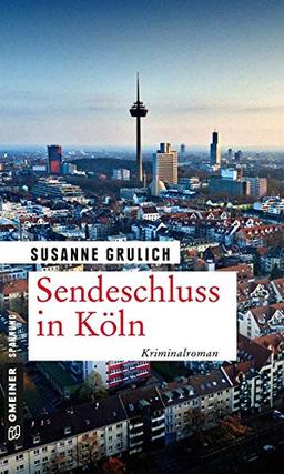 Sendeschluss in Köln: Kriminalroman (Kriminalromane im GMEINER-Verlag)