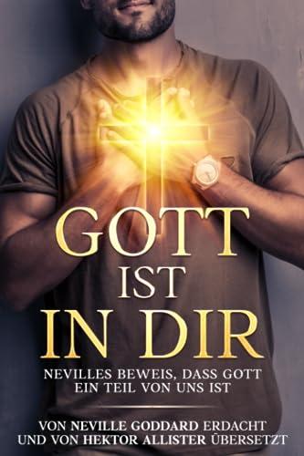 Gott ist in dir: Nevilles Beweis, dass Gott ein Teil von uns ist