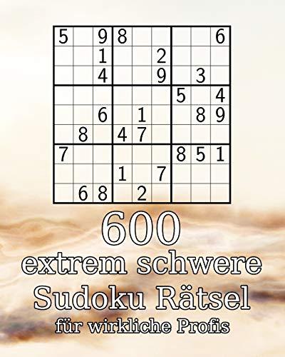 600 extrem schwere Sudoku Rätsel für wirkliche Profis: 9x9er | Perfekt als Geschenk | Rätselbuch | inkl. Lösungen