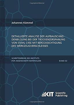 Detaillierte Analyse der Aufbauschneidenbildung bei der Trockenzerspanung von Stahl C45E mit Berücksichtigung des Werkzeugverschleißes: ... Karlsruher Institut für Technologie)