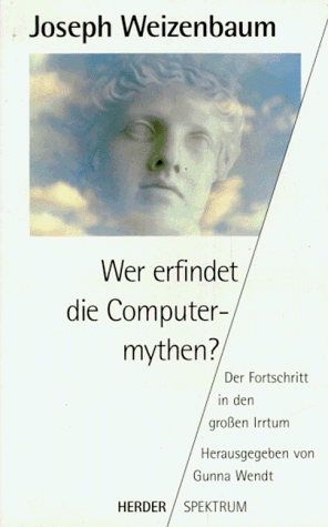 Wer erfindet die Computermythen? Der Fortschritt in den großen Irrtum.