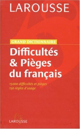 Grand dictionnaire des difficultés et pièges du français : 15.000 difficultés et pièges, 150 règles d'usage