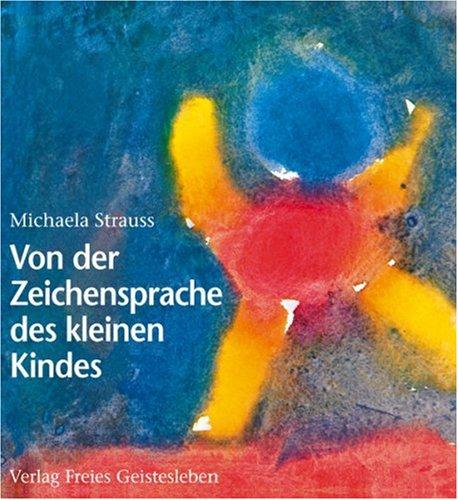 Von der Zeichensprache des kleinen Kindes: Spuren der Menschwerdung - mit menschenkundlichen Anmerkungen von Wolfgang Schad