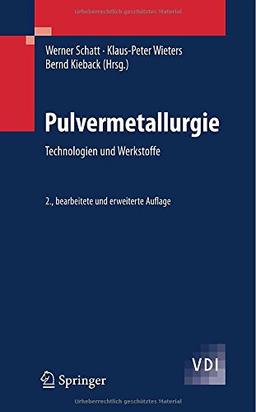 Pulvermetallurgie: Technologien und Werkstoffe (VDI-Buch)