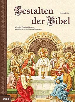 Gestalten der Bibel: Wichtige Persönlichkeiten aus dem Alten und Neuen Testament