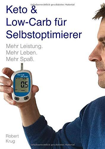 Keto & LowCarb für Selbstoptimierer: Mehr Leistung. Mehr Leben. Mehr Spass.