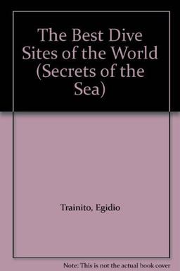 The Best Dive Sites of the World (Secrets of the Sea)