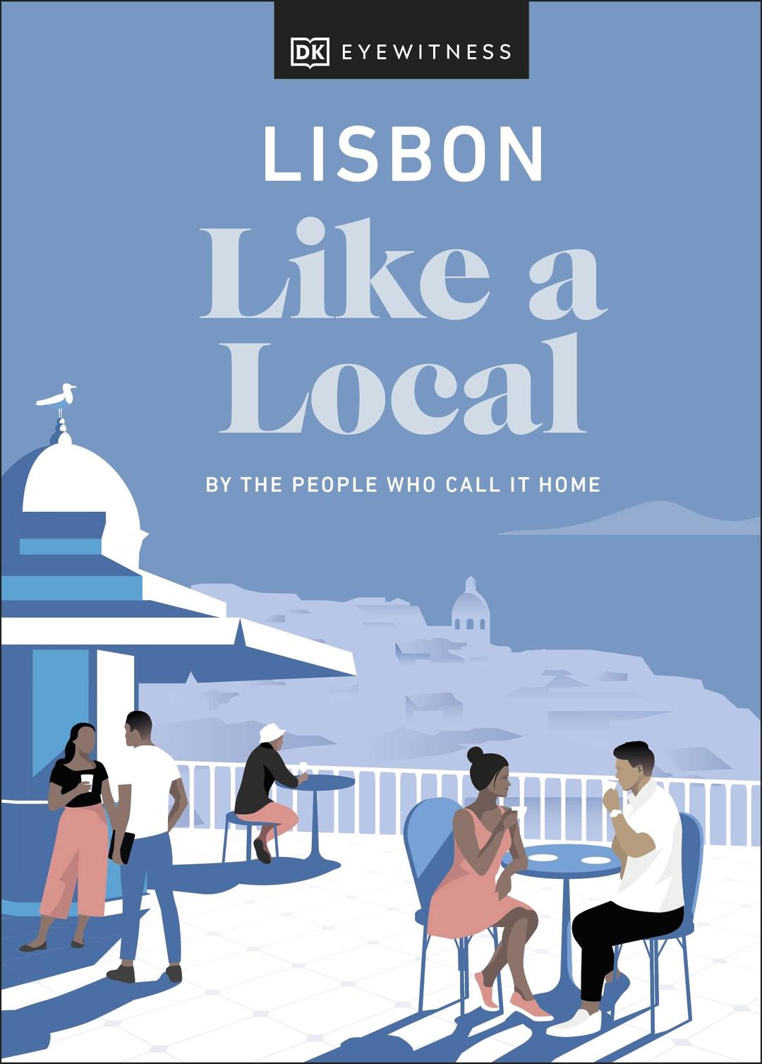 Lisbon Like a Local: By the People Who Call It Home (Local Travel Guide)