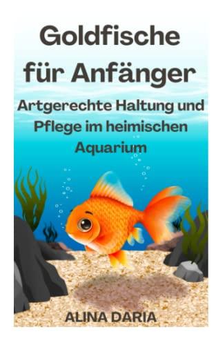 Goldfische für Anfänger – Artgerechte Haltung und Pflege im heimischen Aquarium