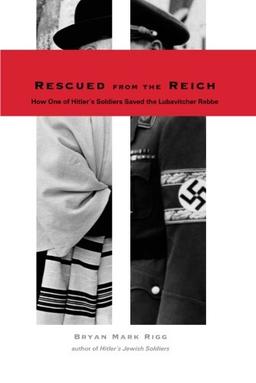 Rescued from the Reich: How One Of Hitler'S Soldiers Saved The Lubavitcher Rebbe