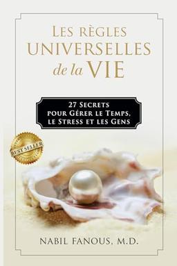 Les Règles Universelles de la Vie: 27 Secrets pour Gérer le Temps, le Stress, et les Gens (French Edition)