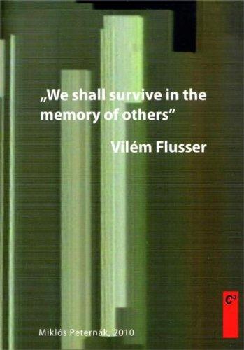 Vílem Flusser: We shall survive in the memory of others.: We Shall Survive in the Memory of Others: Flusser Lectures